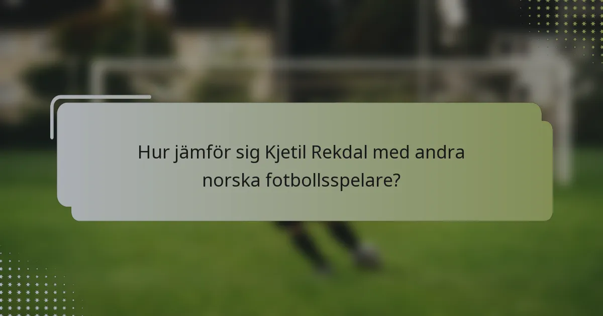 Hur jämför sig Kjetil Rekdal med andra norska fotbollsspelare?