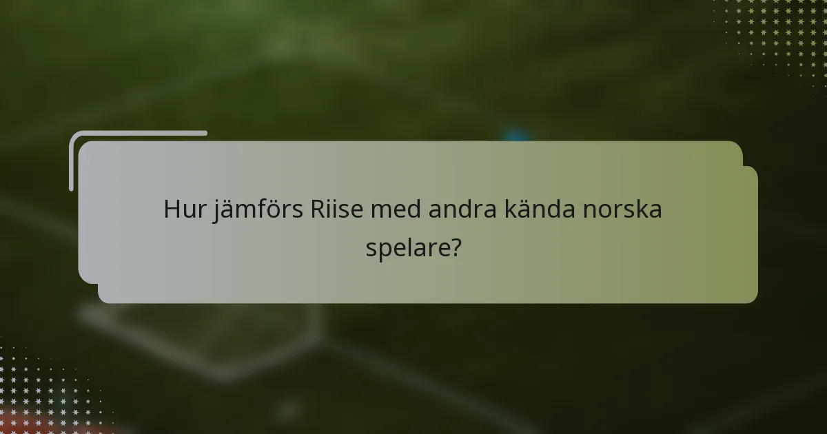 Hur jämförs Riise med andra kända norska spelare?