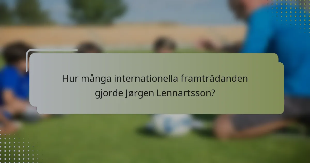 Hur många internationella framträdanden gjorde Jørgen Lennartsson?