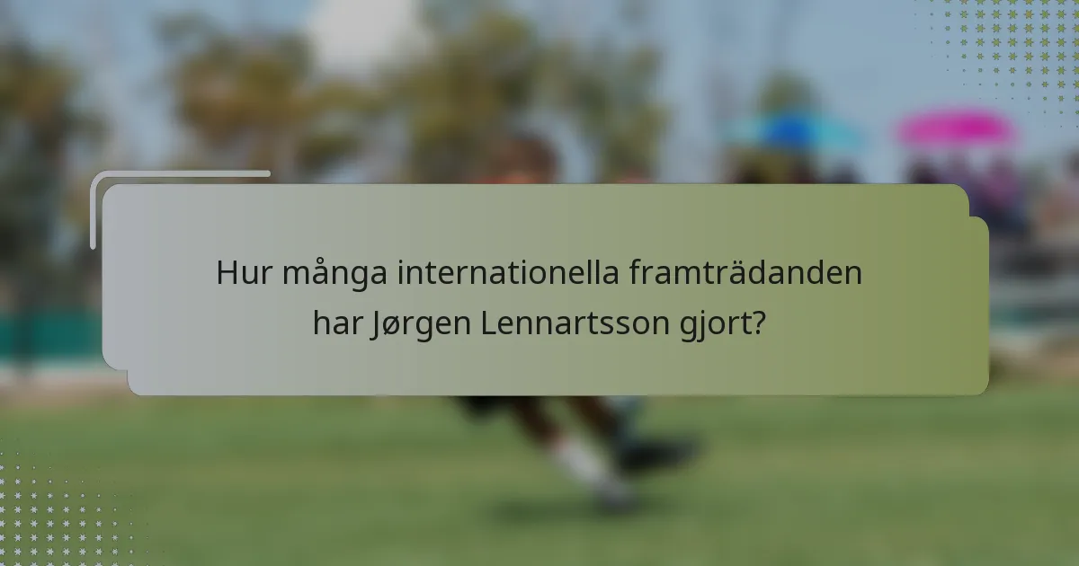 Hur många internationella framträdanden har Jørgen Lennartsson gjort?