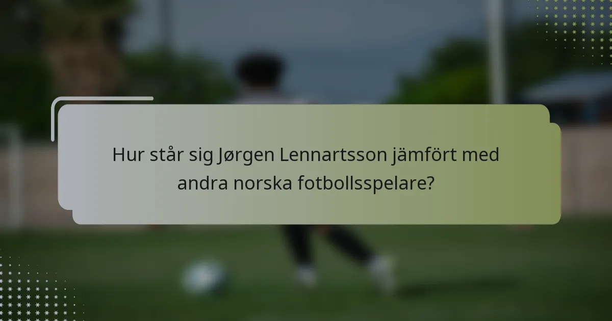 Hur står sig Jørgen Lennartsson jämfört med andra norska fotbollsspelare?