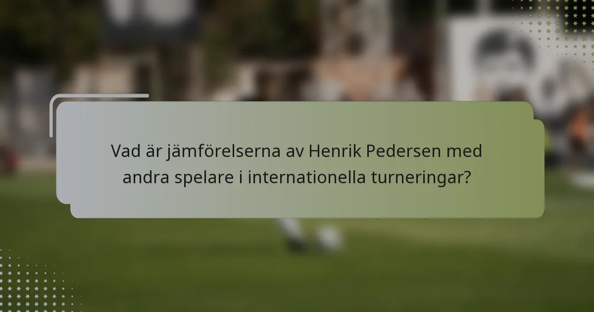 Vad är jämförelserna av Henrik Pedersen med andra spelare i internationella turneringar?