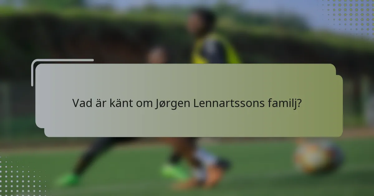Vad är känt om Jørgen Lennartssons familj?