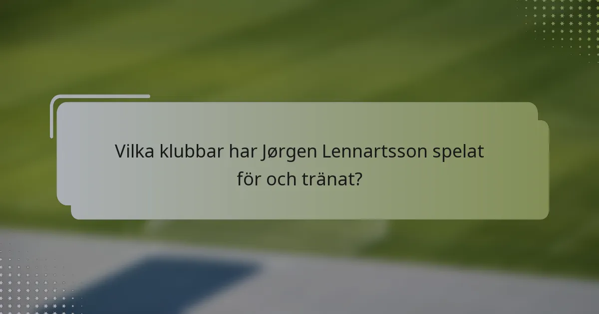 Vilka klubbar har Jørgen Lennartsson spelat för och tränat?