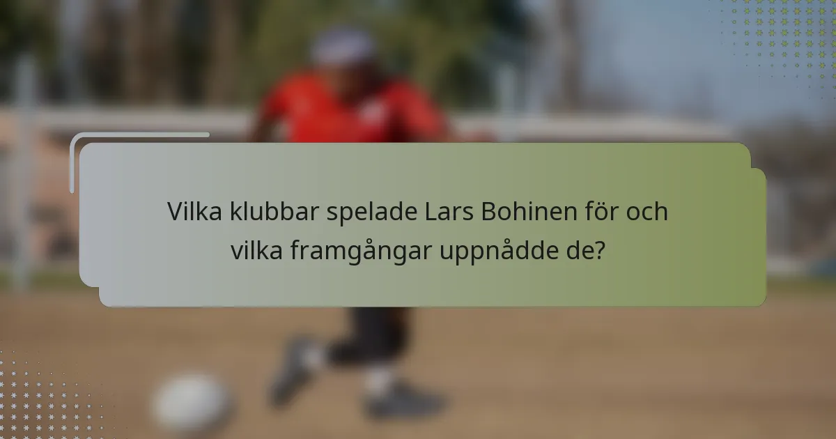 Vilka klubbar spelade Lars Bohinen för och vilka framgångar uppnådde de?