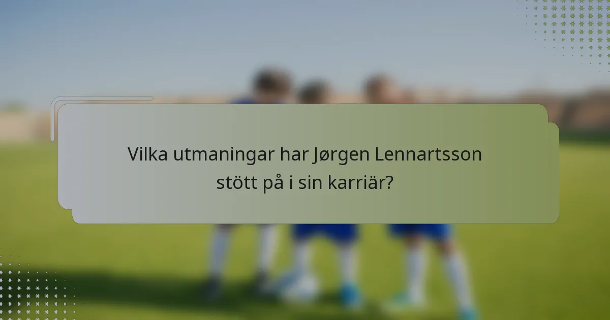 Vilka utmaningar har Jørgen Lennartsson stött på i sin karriär?