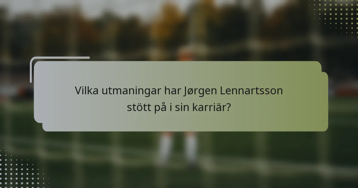 Vilka utmaningar har Jørgen Lennartsson stött på i sin karriär?