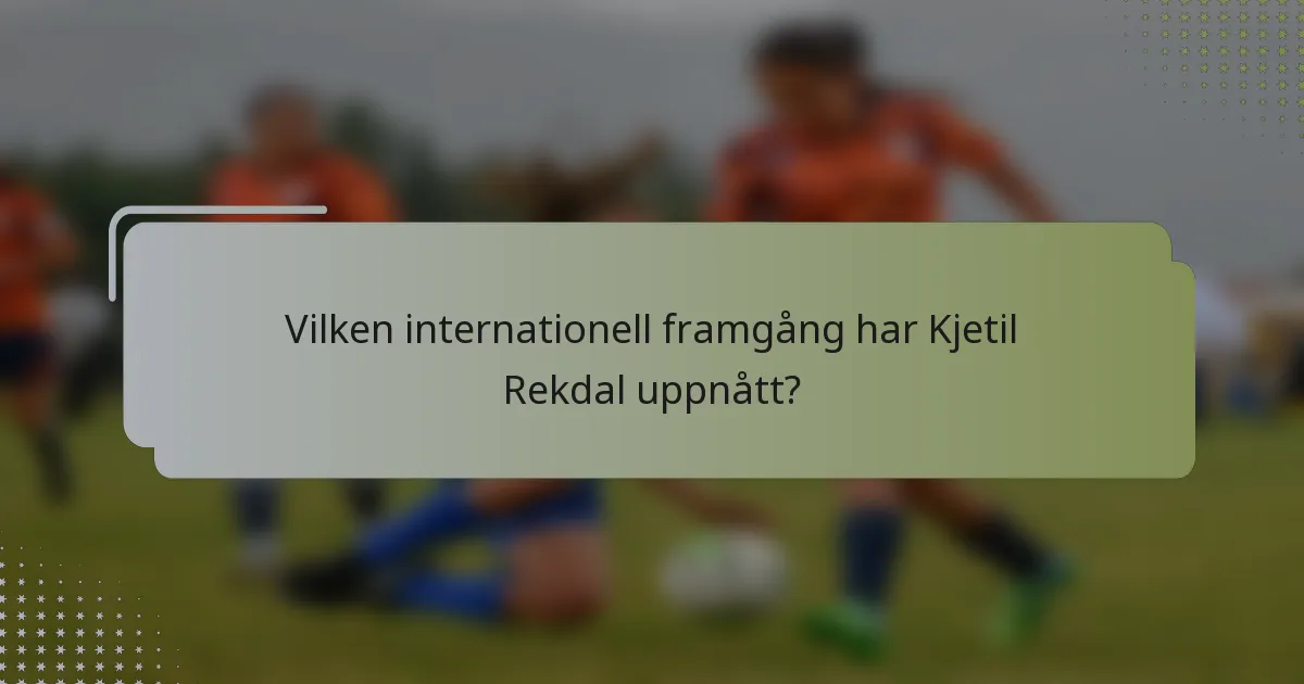 Vilken internationell framgång har Kjetil Rekdal uppnått?